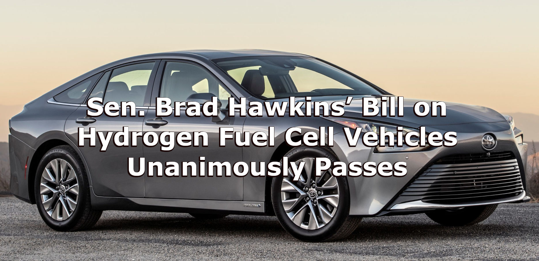 Sen. Brad Hawkins’ Bill on Hydrogen Fuel Cell Vehicles Unanimously Passes
